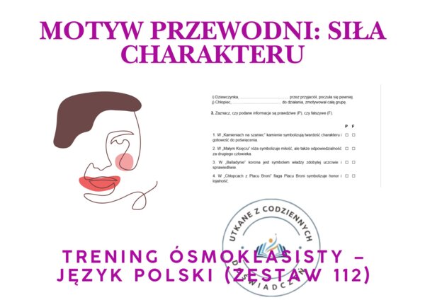 Trening ósmoklasisty – język polski (zestaw 112).  Motyw przewodni: SIŁA CHARAKTERU