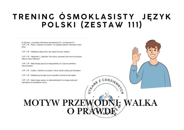 Trening ósmoklasisty – język polski (zestaw 111).  Motyw przewodni: WALKA O PRAWDĘ