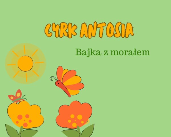 Cyrk Antosia- video bajka z morałem.