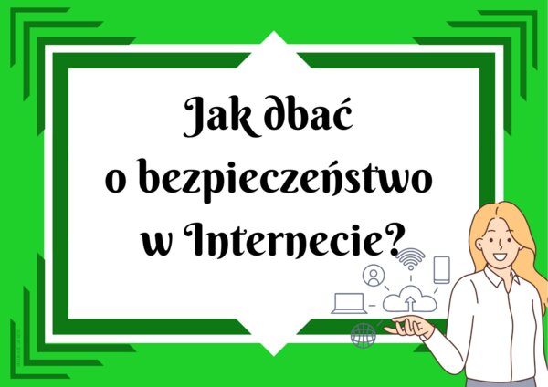 Jak dbać o bezpieczeństwo w Internecie?