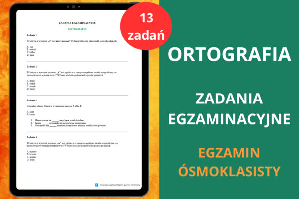 Ortografia zadania egzaminacyjne - karty pracy – 13 zadań egzaminacyjnych | Ćwiczenia ortograficzne | Egzamin ósmoklasisty | Karty pracy język polski, powtórki, powtórzenie, egzamin ósmoklasisty z języka polskiego, materiały przed egzaminem