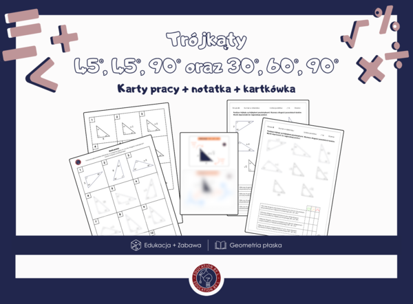 Trójkąty prostokątne 30°, 60°, 90° oraz 45°, 45°, 90° | Zestaw materiałów dla nauczyciela | Karty pracy, kartkówka, notatka i odpowiedzi