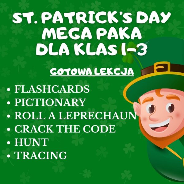 ST. PATRICK'S DAY - GOTOWA LEKCJA DLA KLAS 1-3; FLASHCARDS, WORKSHEETS, TRACING, HUNT, PICTIONARY, ROLL A LEPRECHAUN, CRACK THE CODE