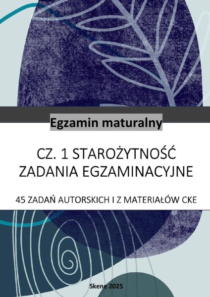 Starożytność. Matura. 45 zadań autorskich i z materiałów CKE