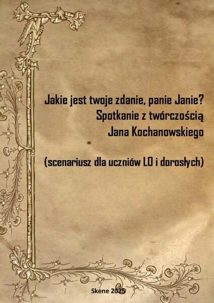 Jakie jest twoje zdanie, panie Janie! Spotkanie z twórczością Jana Kochanowskiego (scenariusz dla uczniów LO i dorosłych)