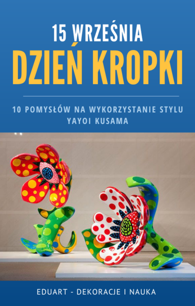 E-book "10 pomysłów na wykorzystanie stylu Yayoi Kusama na Dzień Kropki"