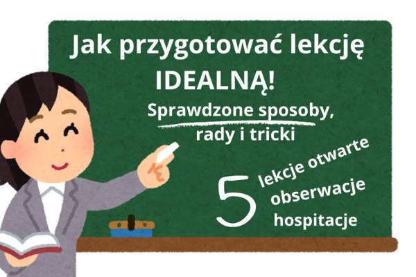 Jak przygotować lekcję idealną?! Sprawdzone sposoby, metody i tricki! Bank sprawdzonych rozwiązań!