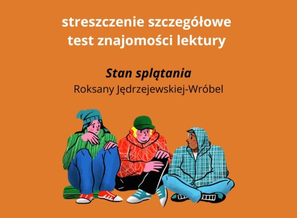 "Stan splątania" – streszczenie szczegółowe + test znajomości lektury