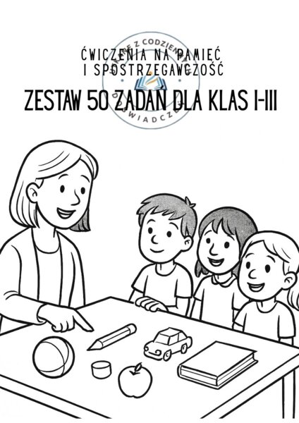 Ćwiczenia na pamięć i spostrzegawczość. Zestaw 50 zadań dla klas I–III