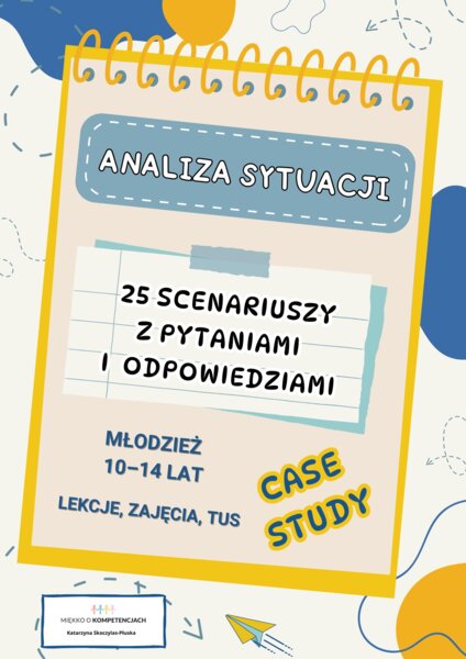 Analiza sytuacji – case study. 25 scenariuszy z pytaniami i odpowiedziami dla młodzieży 10–14 lat