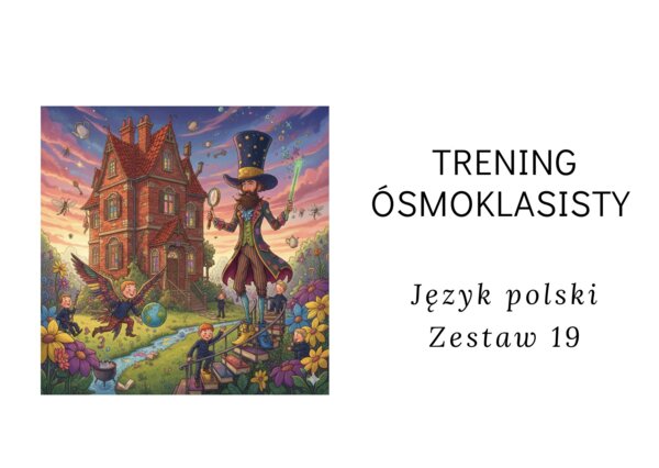 Trening ósmoklasisty -język polski. Zestaw 19