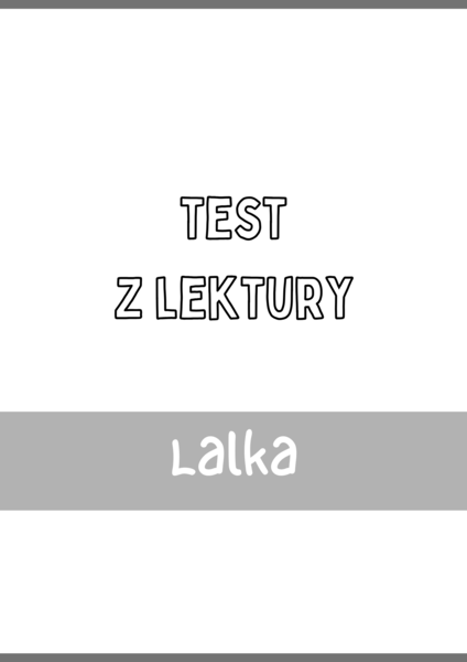 Test z lektury „Lalka” | Bolesław Prus | Liceum | ABCD + Klucz + Skala ocen