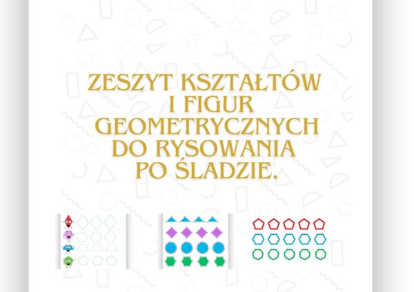 ZESZYT KSZTAŁTÓW I FIGUR GEOMETRYCZNYCH DO RYSOWANIA PO ŚLADZIE.