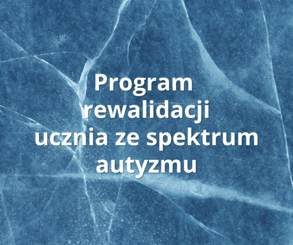 Program rewalidacji ucznia z zaburzeniami ze spektrum autyzmu