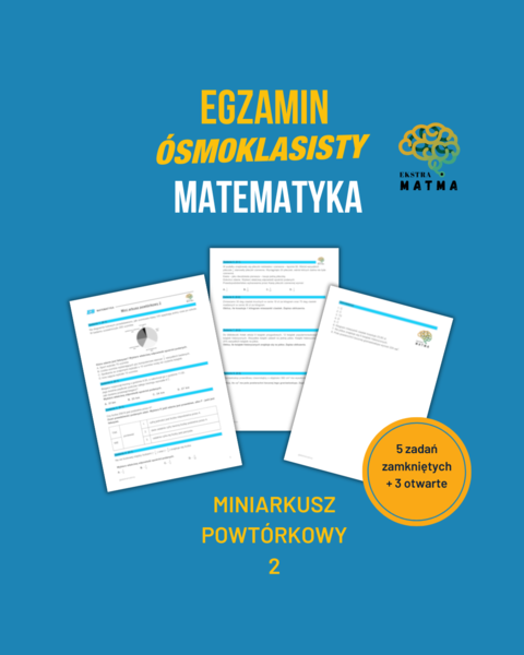 Miniarkusz egzaminu ósmoklasisty 2. Matematyka. Klasa 8. Powtórka. Zestaw zadań zgodny z CKE.