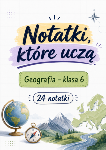 Notatki, które uczą – Geografia, klasa 6