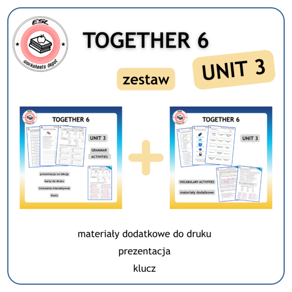 Together 6 Unit 3 - zestaw: Vocabulary Activities + Grammar Activities