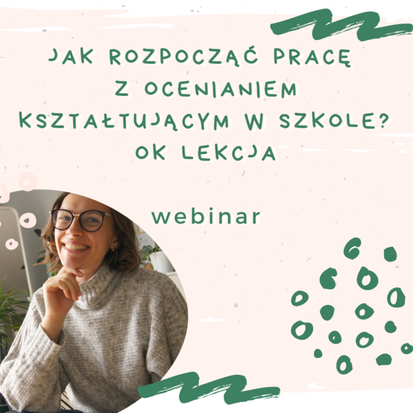 Webinar - Jak rozpocząć pracę z ocenianiem kształtującym w szkole? OK lekcja
