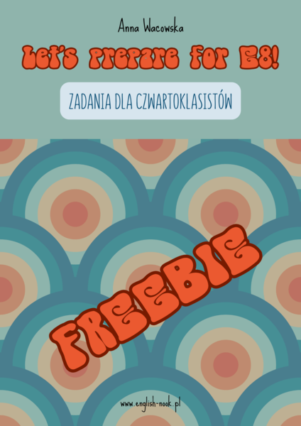 Let's prepare for E8! - zadania dla czwartoklasistów - FREEBIE