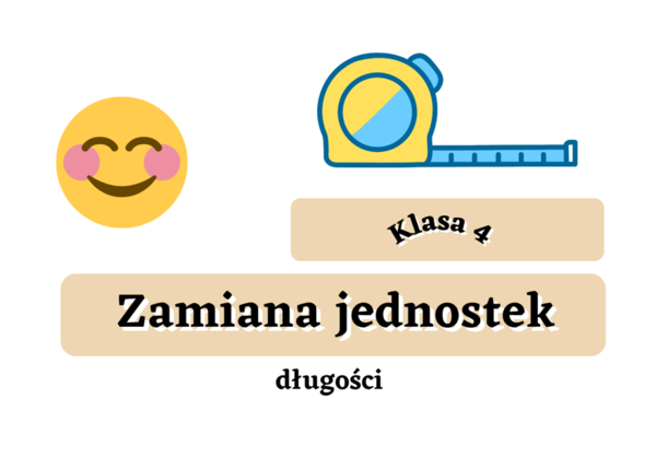 Zamiana jednostek długości - sprawdzony sposób. Klasa 4 i nie tylko :)