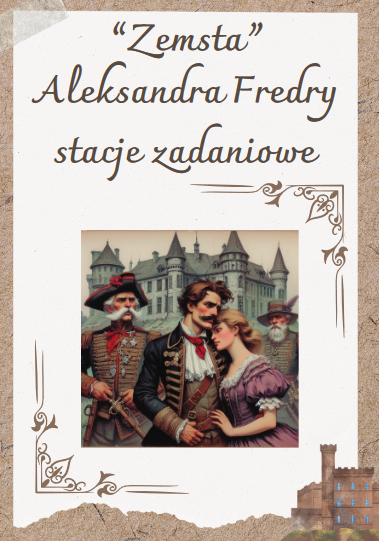 STACJE ZADANIOWE "Zemsta" Aleksander Fredro