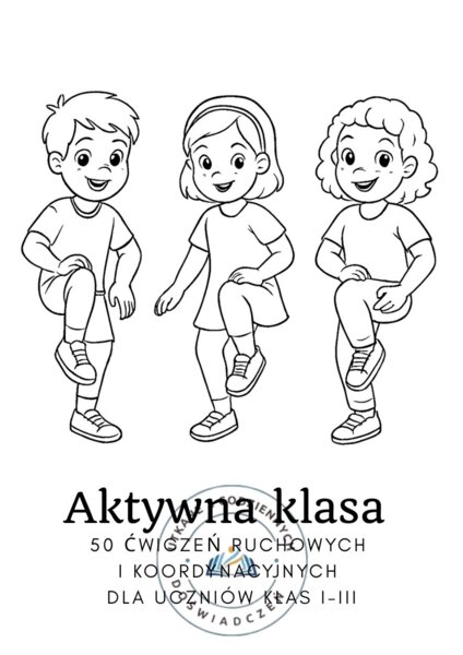 Aktywna klasa. 50 ćwiczeń ruchowych i koordynacyjnych dla uczniów klas I-III