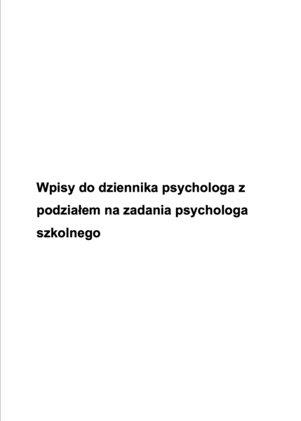 Ponad 200 przykładowych wpisów do dziennika psychologa szkolnego z podziałem na zadania psychologa szkolnego