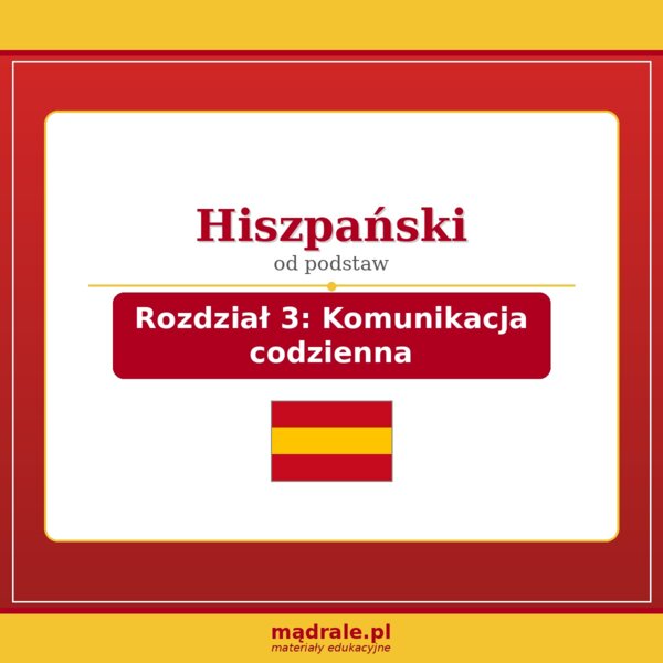 FISZKI "JĘZYK HISZPAŃSKI – ROZDZIAŁ 3: KOMUNIKACJA CODZIENNA" KARTA PRACY + KLUCZ ODPOWIEDZI