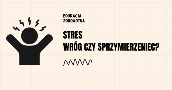 "Stres - wróg czy sprzymierzeniec" ciekawa lekcja Edukacji Zdrowotnej