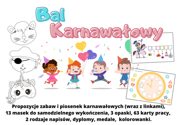Bal karnawałowy az 13 masek! 63 karty prace, girlandy, medale i dyplomy „Wielki Bal Karnawałowy – Maski, Dekoracje i Zabawy!” „Magiczny Bal Karnawałowy – 13 Masek i Moc Atrakcji!” „Karnawał Pełen Zabawy! Maski, Gry i Dekoracje” „Bal Karnawałowy – Kreatyw