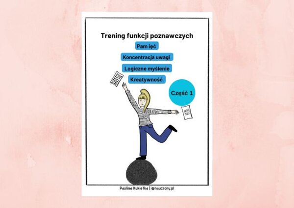 Trening funkcji poznawczych. Pamięć, koncentracja uwagi, logiczne myślenie, kreatywność. Część 1.