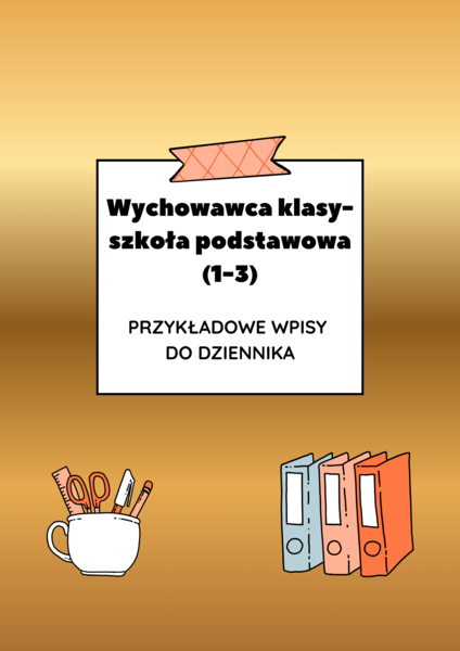 Wychowawca klasy 1–3 – przykładowe wpisy do dziennika | edukacja wczesnoszkolna | ponad 150 wpisów