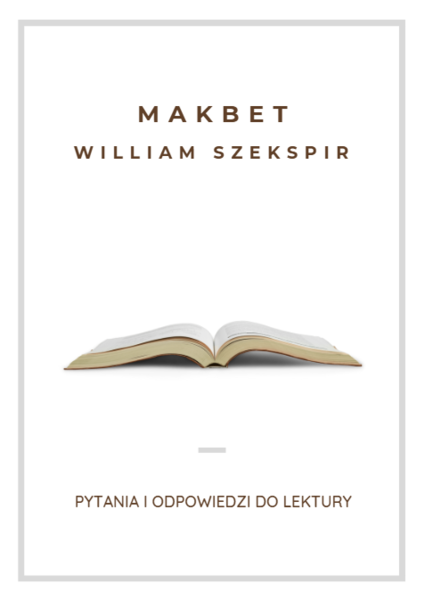 Makbet - William Szekspir pytania i odpowiedzi do lektury. Idealne narzędzie do powtórek przed maturą!