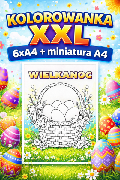 WIELKANOC - kolorowanka XXL do druku (6 kart A4+miniatura A4); plakat; dekoracja; gazetka; świetlica; koszyk; pisanki