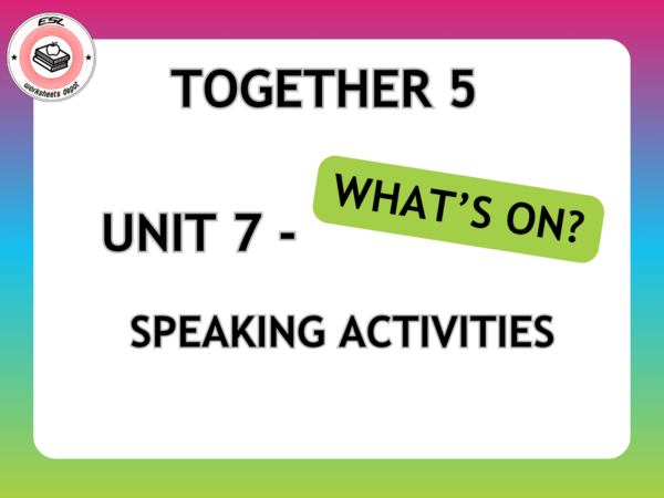 Together 5 Unit 7 - speaking activities
