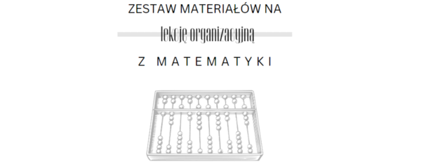 Zestaw materiałów na lekcję organizacyjną z matematyki kl. 4 - 8.