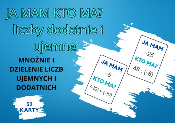 „JA MAM, KTO MA” liczby całkowite - mnożenie i dzielenie liczb dodatnich i ujemnych