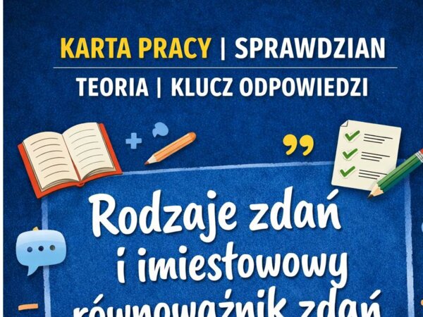 Karta pracy/sprawdzian - RODZAJE ZDAŃ I IMIESŁOWOWY RÓWNOWAŻNIK ZDANIA - teoria, zadania, klucz odpowiedzi, powtórka przed E8