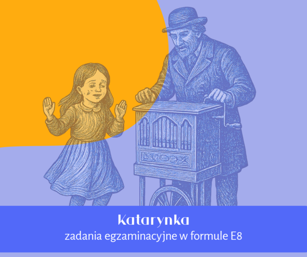 Katarynka | zadania na egzamin ósmoklasisty | E8