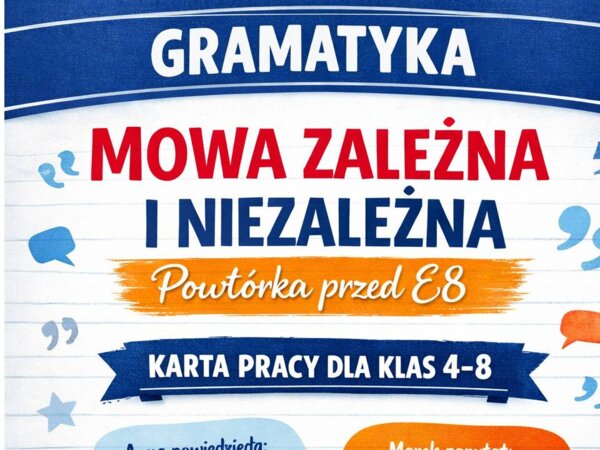 Karta pracy - MOWA ZALEŻNA I NIEZALEŻNA  (kl. 4-8)