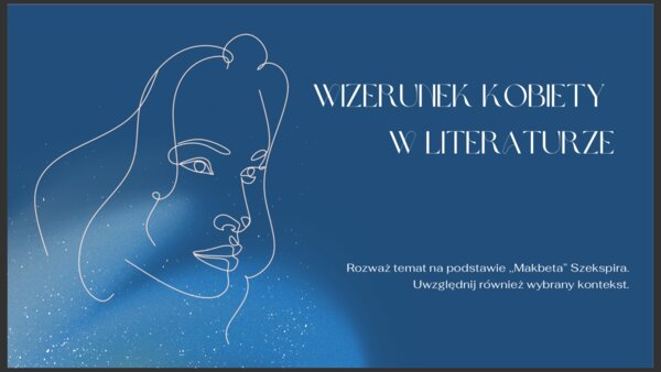 Wizerunek kobiet w literaturze. Omów zagadnienie na podstawie ,,Makbeta" Szekspira.