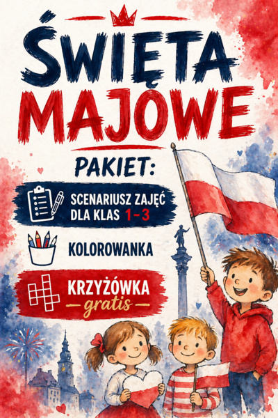 ŚWIĘTA MAJOWE – pakiet: scenariusz zajęć dla klas 1-3 + kolorowanka + krzyżówka (gratis); 1 maja, 2 maja, 3 maja