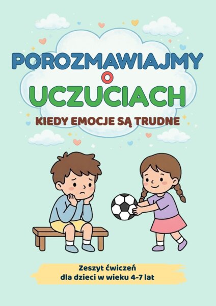 Porozmawiajmy o uczuciach. Kiedy emocje są trudne – zeszyt ćwiczeń dla dzieci w wieku 4–7 lat