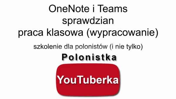Sprawdzian/wypracowanie/test w OneNote - kilka podpowiedzi dla polonistów (i nie tylko) - film youtube