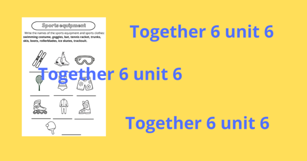 Together 6 unit 6 sports equipment