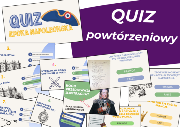 QUIZ – EPOKA NAPOLEOŃSKA. Rewolucja francuska • Napoleon • Legiony Polskie • Księstwo Warszawskie/ zawiera odpowiedzi