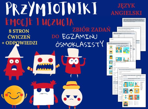 PRZYMIOTNIKI (EMOCJE)– Zbiór zadań do egzaminu ósmoklasisty z języka angielskiego. Poziom A2/A2+ – przymiotniki opisujące uczucia i emocje, ćwiczenia: końcówki -ing/-ed, przymiotniki zaprzeczające (unamused, unexciting), wypełnianie luk w tekście, tworze