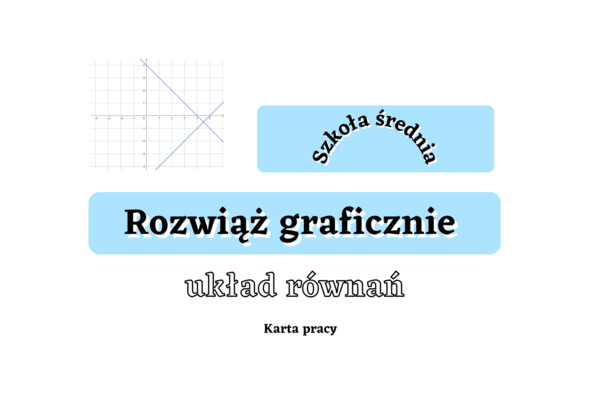 Rozwiąż graficznie układ równań. Funkcja liniowa. Szkoła średnia :-)