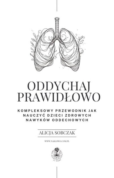 Oddychaj prawidłowo: kompleksowy przewodnik jak nauczyć dzieci zdrowych nawyków oddechowych