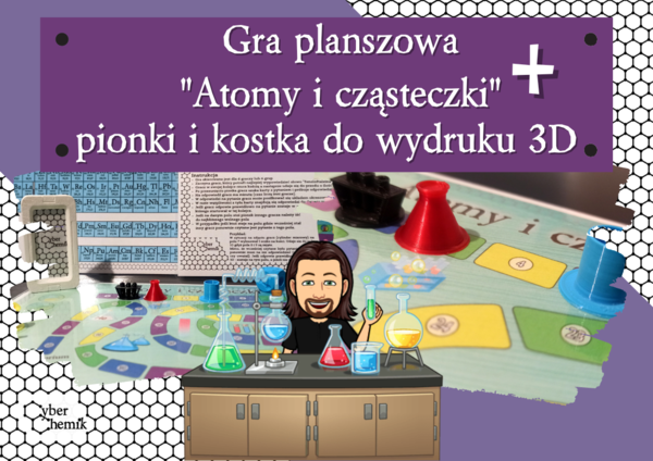 Klasa 7. Chemia. Gra planszowa – Atomy i cząsteczki + pionki i kostka 3D​